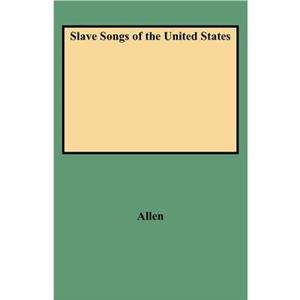 Slave Songs of the United States Folklore Classics by William Francis Allen