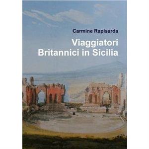 Viaggiatori Britannici in Sicilia by Carmine Rapisarda