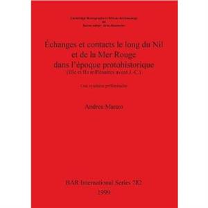 Echanges et contacts le long du Nil et de la Mer Rouge dans lepoque protohistorique IIIe et IIe millenaires avant J.C. by Andrea Manzo