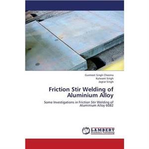 Friction Stir Welding of Aluminium Alloy by Singh Jagtar