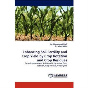 Enhancing Soil Fertility and Crop Yield by Crop Rotation and Crop Residues by Dr Jehan Bakht