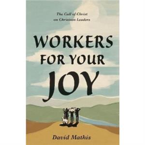 Workers for Your Joy by David Mathis
