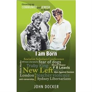 Growing Up Communist and Jewish in Bondi Volume 3 by John Docker