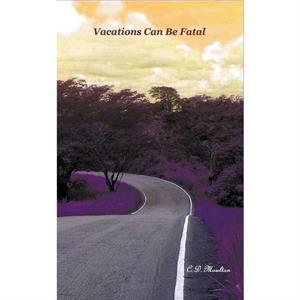 Vacations Can Be Fatal by C. D. Moulton