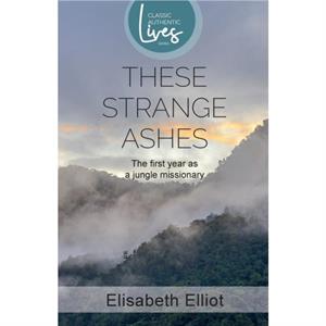 These Strange Ashes by Elisabeth Elliot