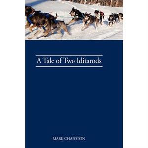 A Tale of Two Iditarods by C. Mark Chapoton