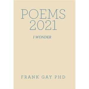 Poems 2021 by Gay & Frank & PhD