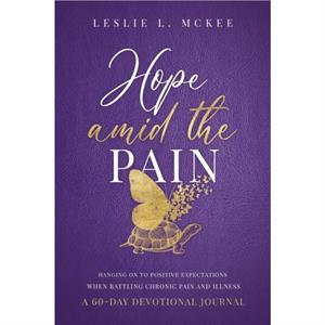 Hope Amid the Pain by Leslie L McKee