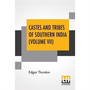 Castes And Tribes Of Southern India Volume VII by Edgar Thurston