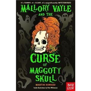 Mallory Vayle and the Curse of Maggoty Skull by Martin Howard