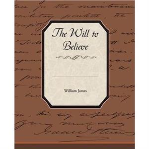 The Will to Believe by William James