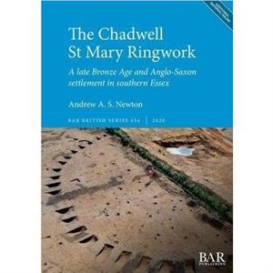 The Chadwell St Mary Ringwork by Andrew A. S. Newton