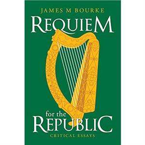 Requiem for the Republic by James M Bourke