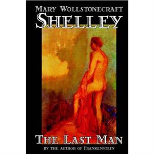 The Last Man by Mary Wollstonecraft Shelley