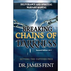 Breaking Chains of Darkness and Setting the Captives Free by Dr Fent James