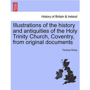 Illustrations of the History and Antiquities of the Holy Trinity Church Coventry from Original Documents by Thomas Sharp