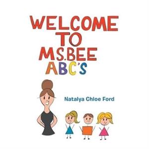 Welcome to Ms. Bee Abcs by Natalya Chloe Ford