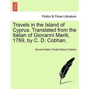 Travels in the Island of Cyprus. Translated from the Italian of Giovanni Mariti 1769 by C. D. Cobhan. by Claude Delaval Cobham