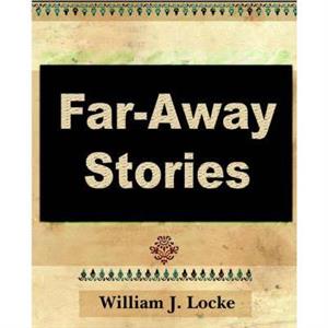 Far Away Stories by J. Locke William J. Locke