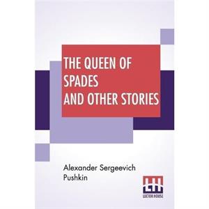 The Queen Of Spades And Other Stories by Alexander Sergeevich Pushkin