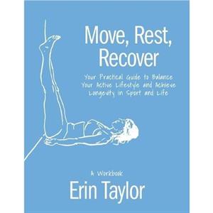 Move Rest Recover A Workbook by Erin Taylor