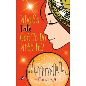 Whats Fate Got to Do with It by Farra A