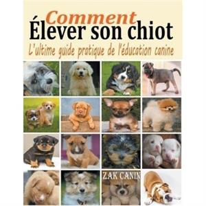 Comment elever son chiot by Zak Canin