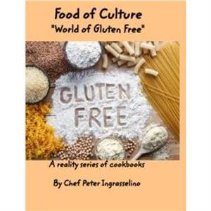 Food of Culture World of Gluten Free by Peter Ingraselino