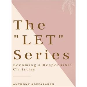 The LET Series by Anthony Adefarakan