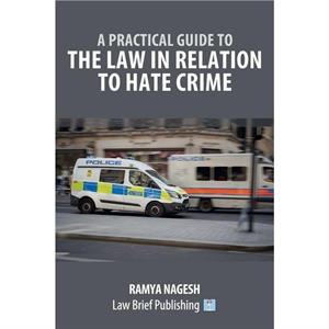 A Practical Guide to the Law in Relation to Hate Crime by Ramya Nagesh