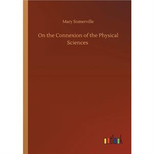 On the Connexion of the Physical Sciences by Mary Somerville