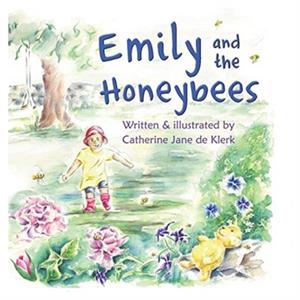 Emily and the Honeybees by CatherineJane de Klerk