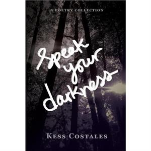 Speak Your Darkness by Kess Costales