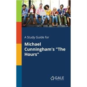 A Study Guide for Michael Cunninghams The Hours by Cengage Learning Gale