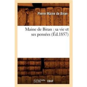 Maine de Biran Sa Vie Et Ses Pensees Ed.1857 by MAINE DE BIRAN P