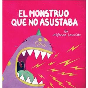 El Monstruo Que No Asustaba by Lourido & Alfonso 