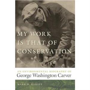 My Work Is That of Conservation by Mark D. Hersey