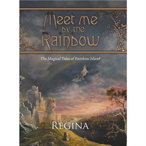 Meet Me by the Rainbow by Regina