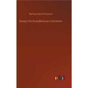 Essays On Scandinavian Literature by Hjalmar Hjorth Boyesen