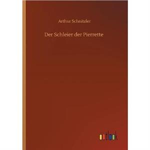 Der Schleier der Pierrette by Arthur Schnitzler