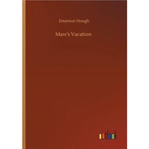 Maws Vacation by Emerson Hough