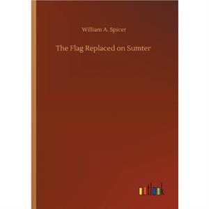 The Flag Replaced on Sumter by William A Spicer