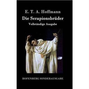 Die Serapionsbruder by E T a Hoffmann