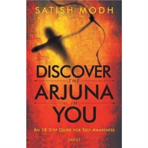 Discover the Arjuna in You by Satish Modh