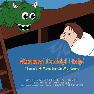 Mommy Daddy Help Theres A Monster In My Room by Jake Goldthorpe