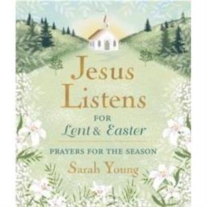 Jesus Listensfor Lent and Easter Padded Hardcover with Full Scriptures by Sarah Young