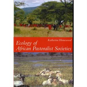 Ecology of African Pastoralist Societies by K.M. Homewood