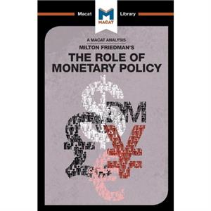 An Analysis of Milton Friedmans The Role of Monetary Policy by John Collins