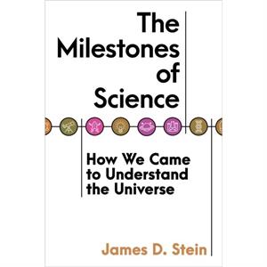 The Milestones of Science by James D. Stein