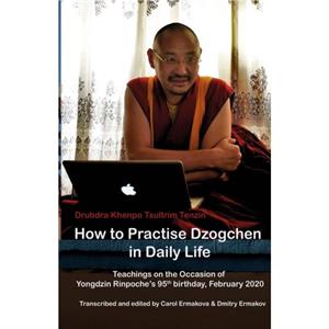 How to Practise Dzogchen in Daily Life by Tsultrim Tenzin